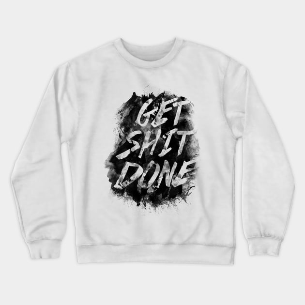 Get Shit Done Crewneck Sweatshirt by ruifaria